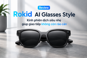 Review Rokid AI Glasses Style: Kính AI siêu nhẹ giúp giao tiếp không còn rào cản