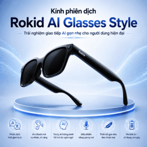 Kính phiên dịch Rokid AI Glasses Style – Trải nghiệm giao tiếp AI gọn nhẹ cho người dùng hiện đại