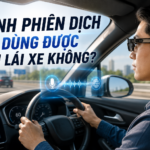 Kính phiên dịch khi lái xe có dùng được không?