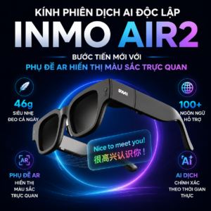 Kính Phiên Dịch AI INMO Air2 – Bước Tiến Mới Với Phụ Đề AR Hiển Thị Ngay Trước