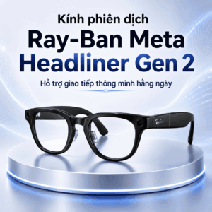 Kính phiên dịch Ray-Ban Meta Headliner Gen 2 – Hỗ trợ giao tiếp thông minh hằng ngày