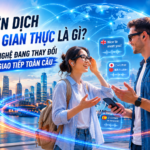 Phiên dịch thời gian thực là gì? Công nghệ đang thay đổi cách giao tiếp toàn cầu