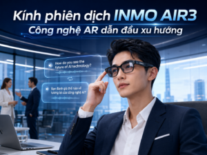 Kính phiên dịch INMO AIR3 thiết kế thời trang và hiện đại