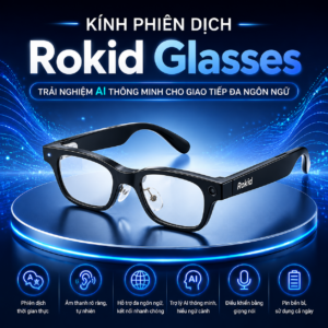 Kính phiên dịch Rokid Glasses – Trải nghiệm AI thông minh cho giao tiếp đa ngôn ngữ